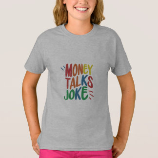 Money Talks Jokes T-Shirt
