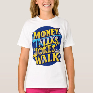 Money Talks Jokes Walk T-Shirt – Bold & Humourous