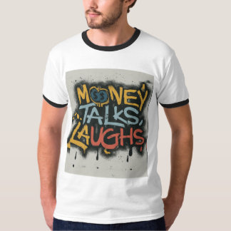 Money talks laughs T-Shirt
