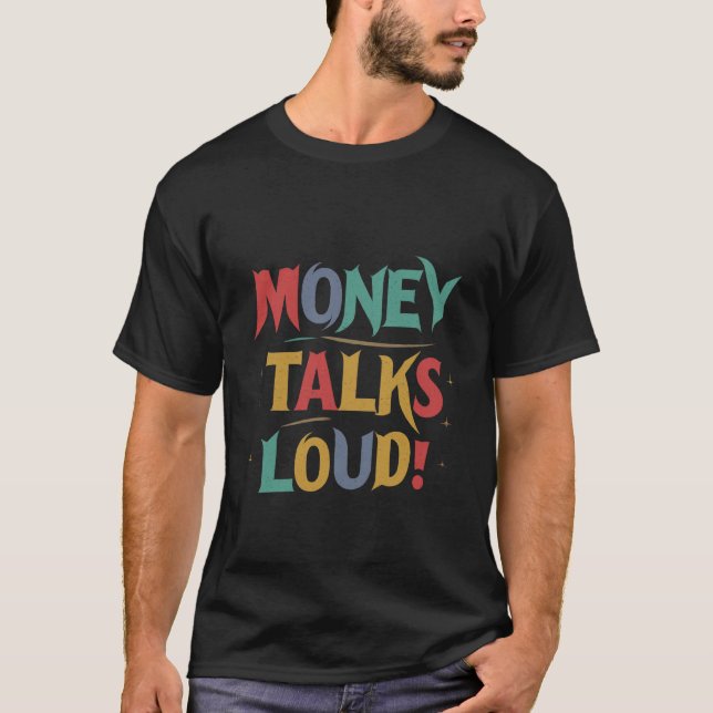Money Talks Loud T-Shirt (Front)