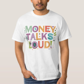 Money talks loud T-Shirt