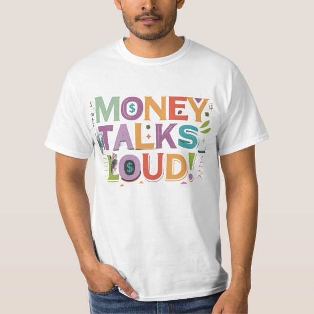 Money talks loud T-Shirt (Front)