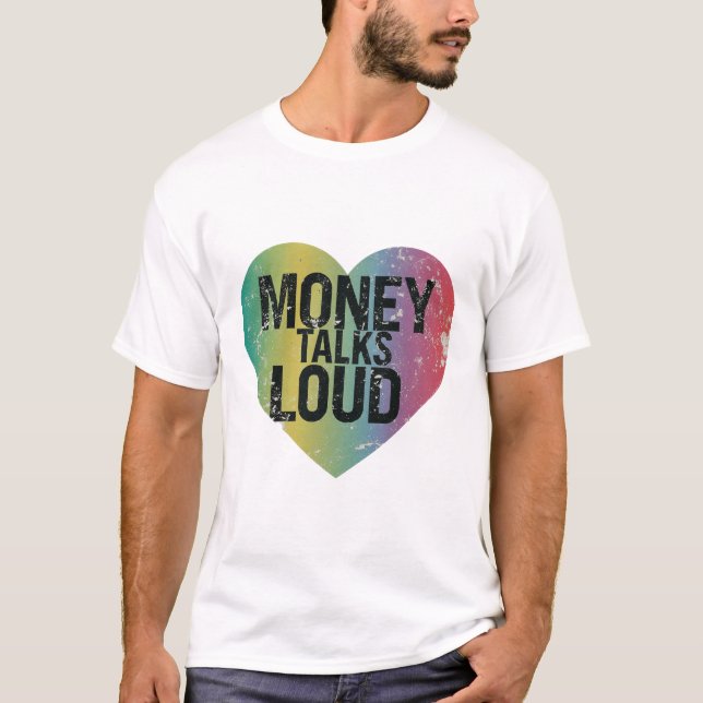 Money Talks loud  T-Shirt (Front)