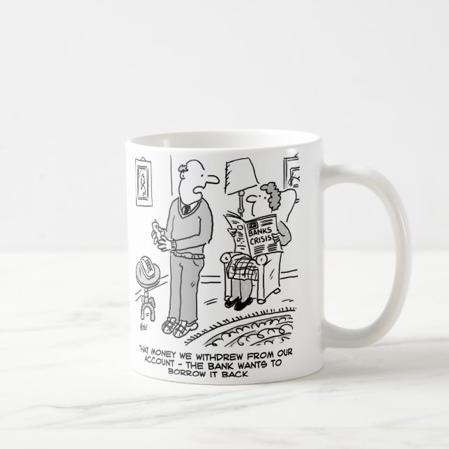 Money we withdrew - bank wants to borrow it back coffee mug (Right)