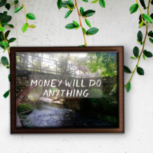 Money will do anything  proverb bridge  poster