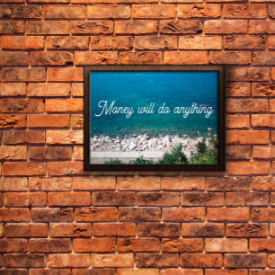 Money will do anything proverb poster