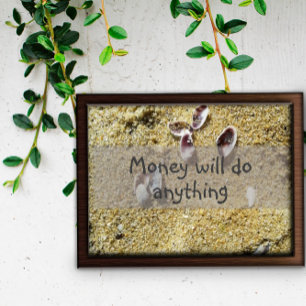 Money will do anything wisdom saying poster