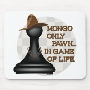 Mongo only pawn in game of life. mouse pad