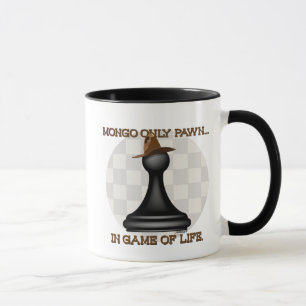 Mongo only pawn in game of life. mug