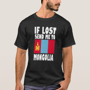 Mongolia Flag Design If lost send me to Mongolia T-Shirt