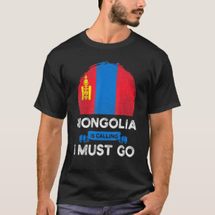 Mongolia Is Calling I Must Go Mongolian Heritage R T-Shirt