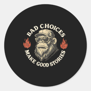 Monkey Bad Choices Make Good Stories  Classic Round Sticker