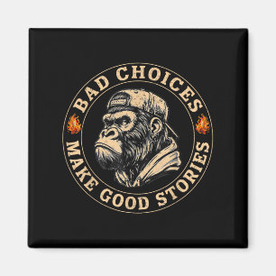Monkey Bad Choices Make Good Stories Funny Men Wom Magnet