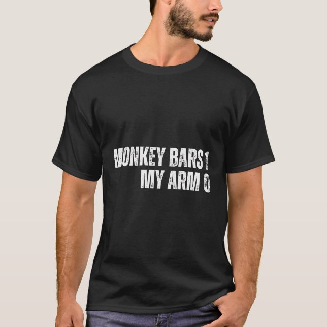Monkey Bars 1 My Arm 0 Funny For Broken Arm Cool T-Shirt (Front)