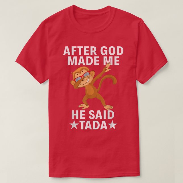 Monkey Funny Party Dabbing After God Made Me He Sa T-Shirt (Design Front)