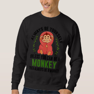 Monkey Gift T-Shirt Be Yourself Unless Be A Monkey Sweatshirt