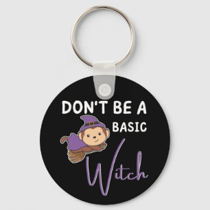 Monkey Halloween Witches Don't Be A Basic Witch Key Ring