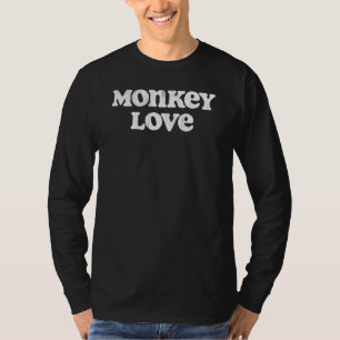 Monkey Love Simple Ironic Sarcastic Joke Animal T-Shirt