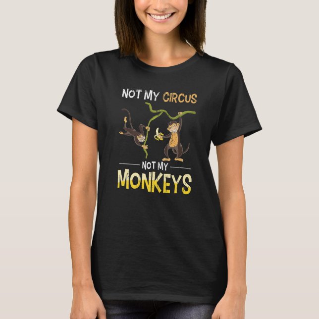 Monkey Lover Funny Not My Circus Zoo Animal Monkey T-Shirt (Front)