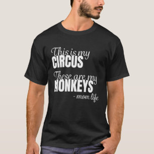 Monkey Mum Mothers This is my Circus these are my T-Shirt