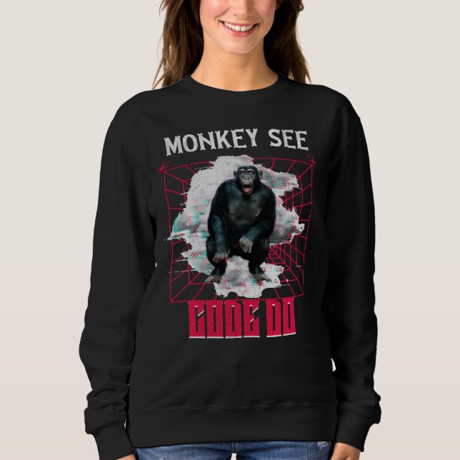 Monkey See Code Do Web Developer Humour Sweatshirt (Front)
