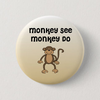 Monkey See, Monkey Do 6 Cm Round Badge