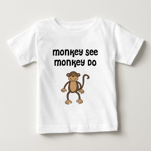 Monkey See, Monkey Do Baby T-Shirt (Front)