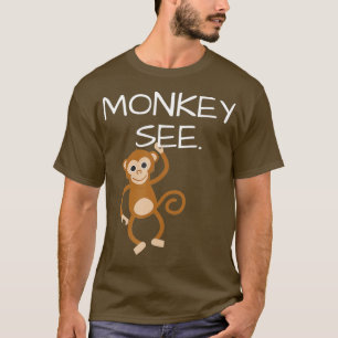 Monkey See Monkey Do Funny T-Shirt