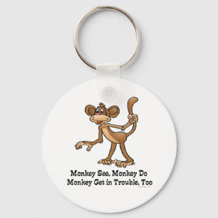 Monkey See, Monkey Do, Monkey Get in Trouble, Too. Key Ring