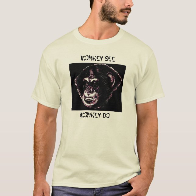 MONKEY SEE, MONKEY DO T-Shirt (Front)