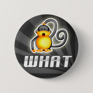 Monkey WHAT 6 Cm Round Badge
