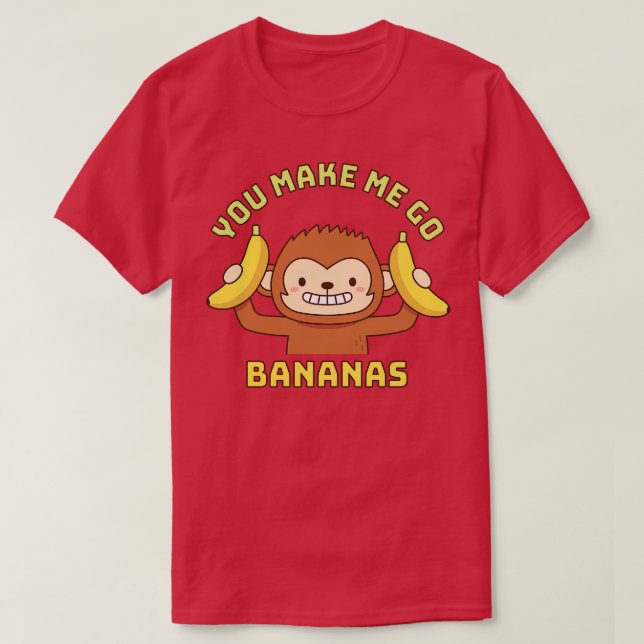 Monkey You Make Me Go Bananas Funny T-Shirt (Design Front)