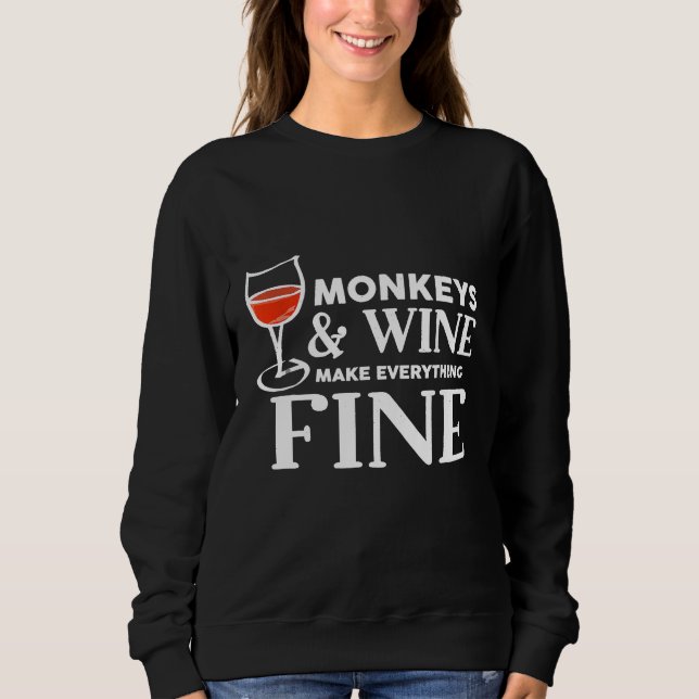 MONKEYS And Wine Make Everything Fine MONKEY Sweatshirt (Front)