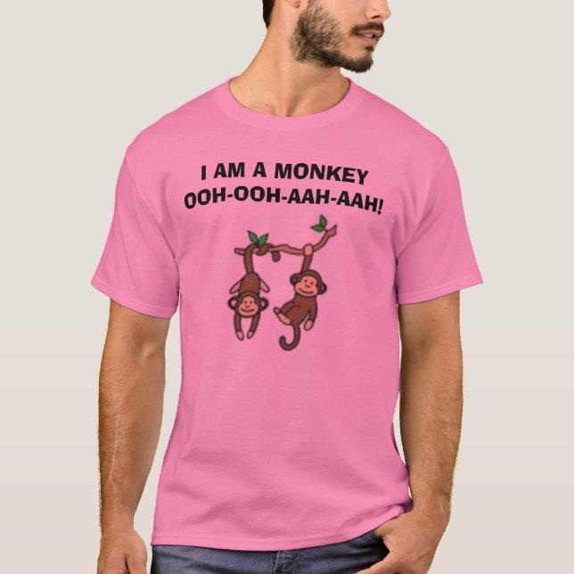 monkeys, I AM A MONKEY OOH-OOH-AAH-AAH! T-Shirt (Front)