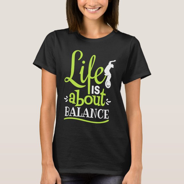 Monocycle Life is about Balance Circus Skills Unic T-Shirt (Front)