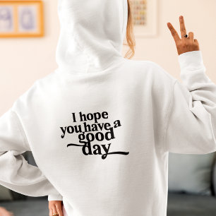 Monogram I Hope You Have a Good Day Hoodie