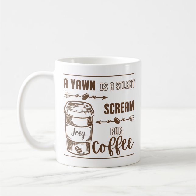 MONOTONE A YAWN IS A SILENT SCREAM FOR COFFEE COFFEE MUG (Left)