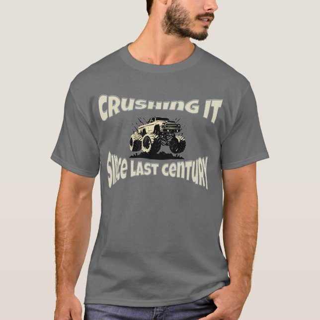 Monster Truck Crushing it Since Last Century T-Shirt (Front)