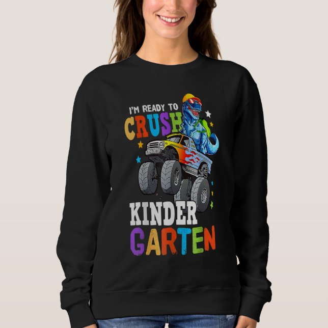 Monster Truck Dinosaur I'm Ready To Crush Kinderga Sweatshirt (Front)