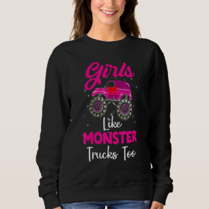 Monster Truck Girls Like Monsters Too Birthday Sweatshirt