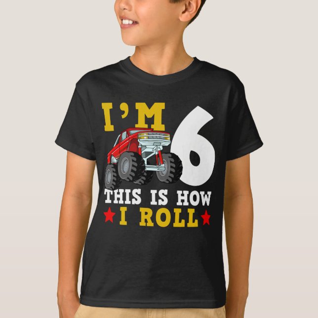 Monster Truck IM 6 This Is How I Roll Birthday T-Shirt (Front)