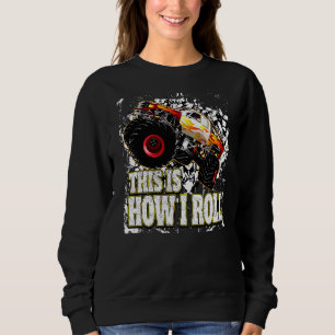 Monster Truck  This Is How I Roll Sweatshirt