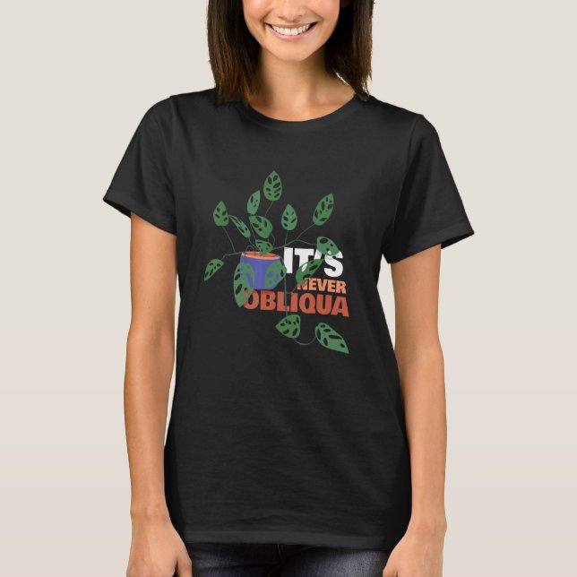 Monstera Deliciosa Gardening Gardener It's Never O T-Shirt (Front)