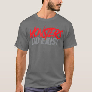 Monsters Do Exist Gym Workout Fitness T-Shirt