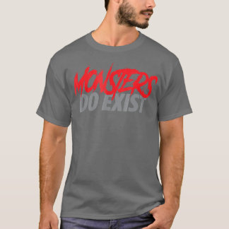 Monsters Do Exist  Gym Workout Fitness T-Shirt