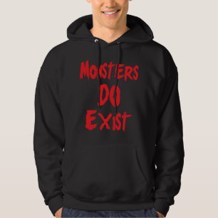 Monsters DO Exist Hoodie