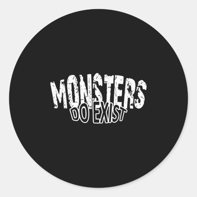 Monsters Do Exist Horror Saying  Classic Round Sticker (Front)