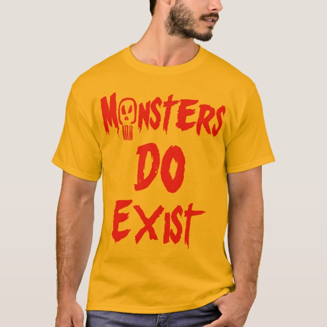 Monsters DO Exist T-Shirt (Front)
