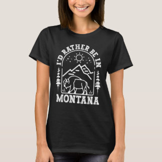 Montana Born Home State I'D Rather Be In Montana T-Shirt