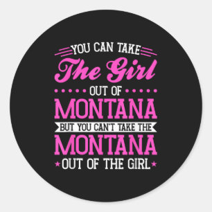 Montana Girl Can't Take Out The Montana Classic Round Sticker